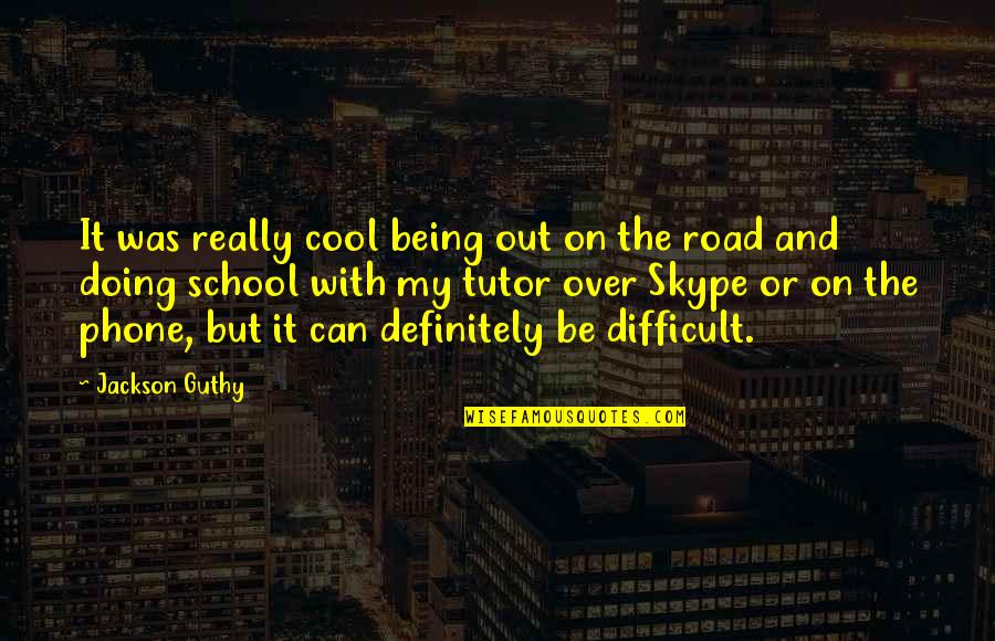 Being School Quotes By Jackson Guthy: It was really cool being out on the Being School Quotes By Jackson Guthy: It was really cool being out on the