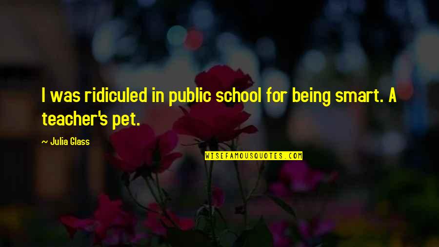 Being School Quotes By Julia Glass: I was ridiculed in public school for being