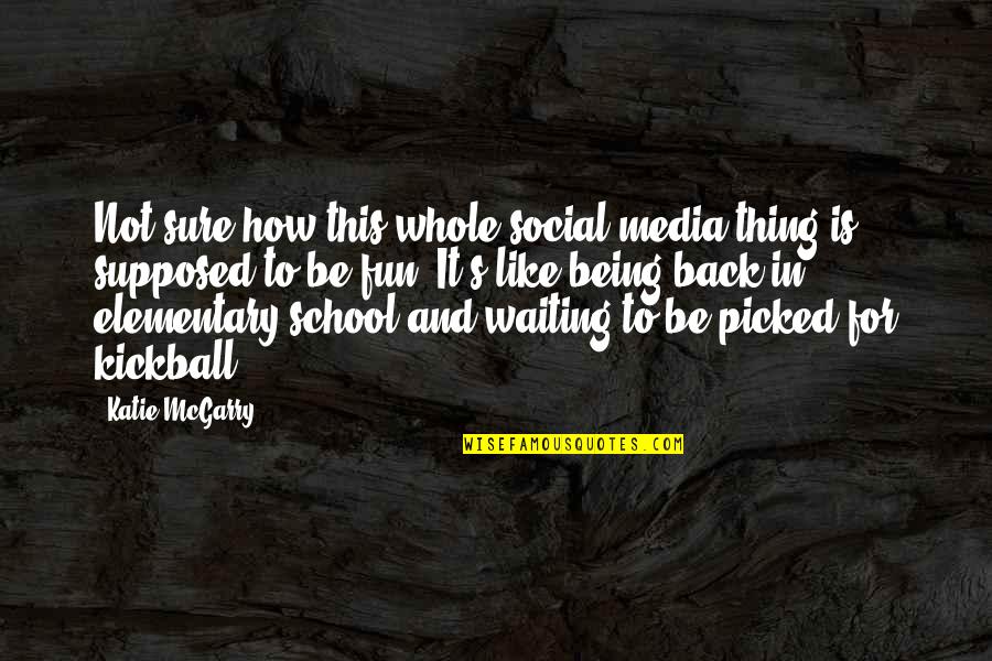 Being School Quotes By Katie McGarry: Not sure how this whole social media thing Being School Quotes By Katie McGarry: Not sure how this whole social media thing
