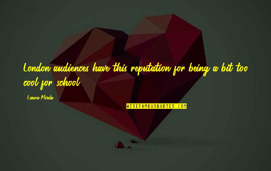 Being School Quotes By Laura Mvula: London audiences have this reputation for being a