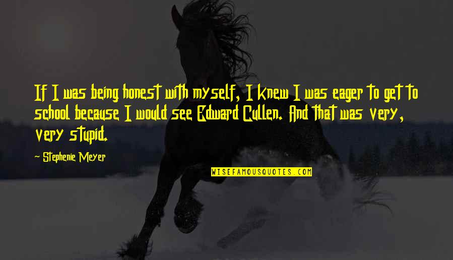 Being School Quotes By Stephenie Meyer: If I was being honest with myself, I