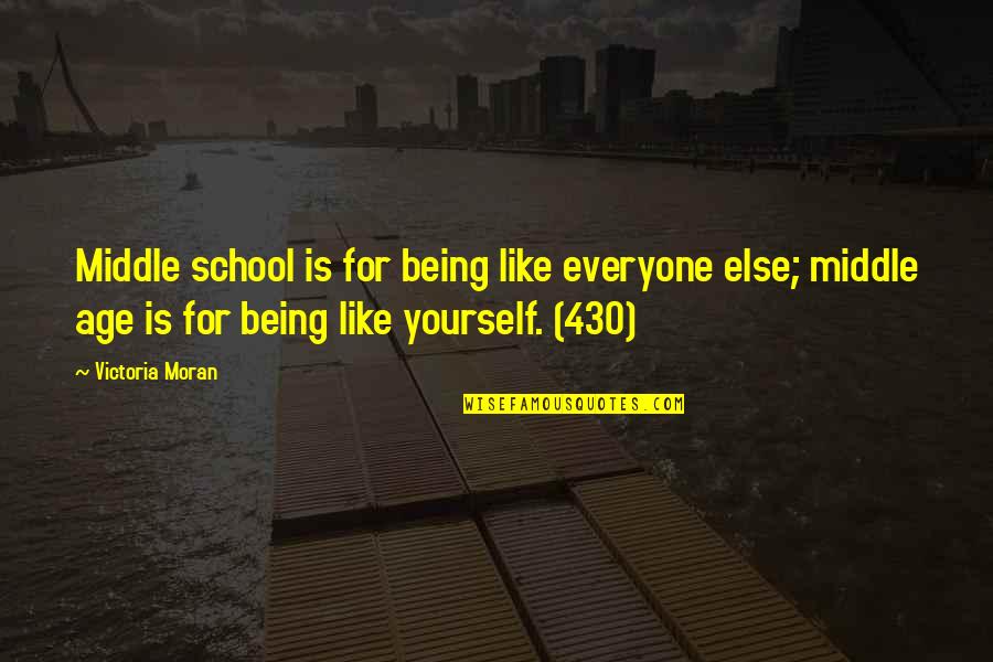 Being School Quotes By Victoria Moran: Middle school is for being like everyone else; Being School Quotes By Victoria Moran: Middle school is for being like everyone else;