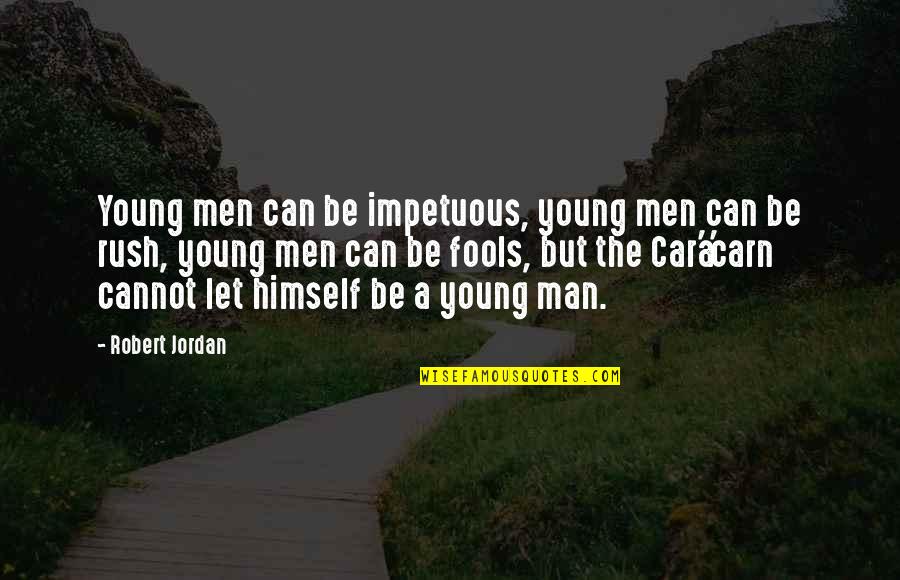 Being Scolded Quotes By Robert Jordan: Young men can be impetuous, young men can