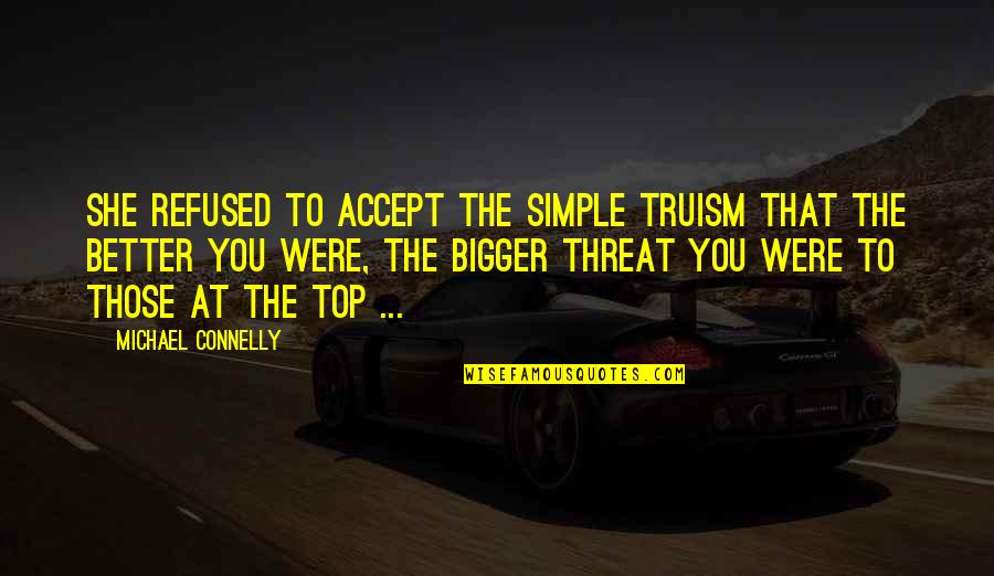 Being Scorned Quotes By Michael Connelly: She refused to accept the simple truism that