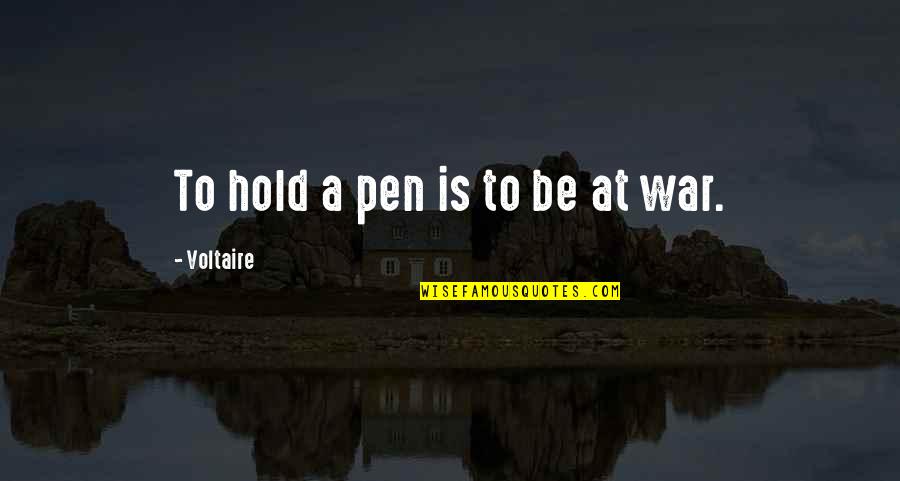Being Screwed Over By A Guy Quotes By Voltaire: To hold a pen is to be at