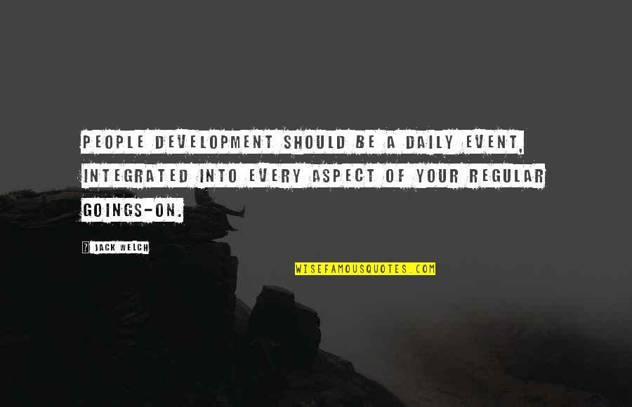 Being Screwed Over By Friends Quotes By Jack Welch: People development should be a daily event, integrated Being Screwed Over By Friends Quotes By Jack Welch: People development should be a daily event, integrated