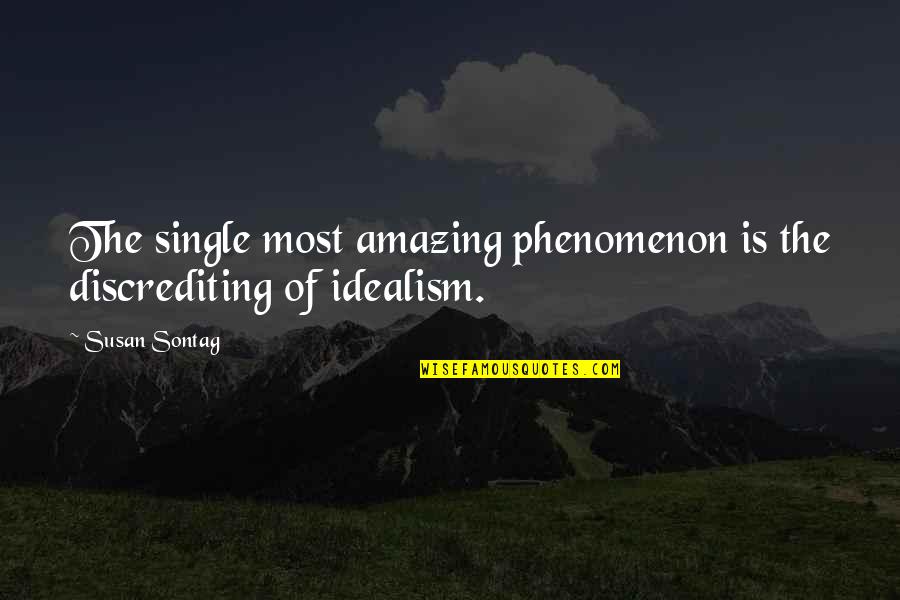Being Scruffy Quotes By Susan Sontag: The single most amazing phenomenon is the discrediting