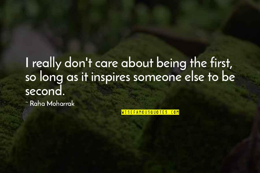 Being Second To Someone Quotes By Raha Moharrak: I really don't care about being the first,