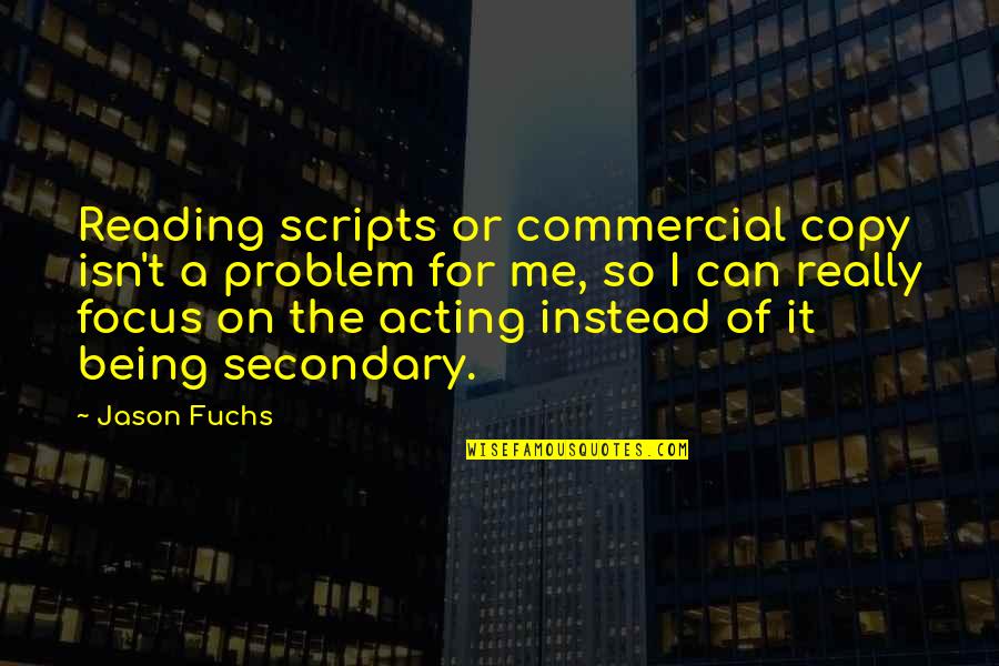 Being Secondary Quotes By Jason Fuchs: Reading scripts or commercial copy isn't a problem