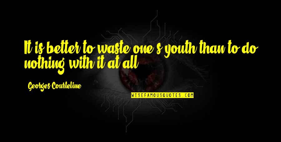 Being Secretive Quotes By Georges Courteline: It is better to waste one's youth than Being Secretive Quotes By Georges Courteline: It is better to waste one's youth than