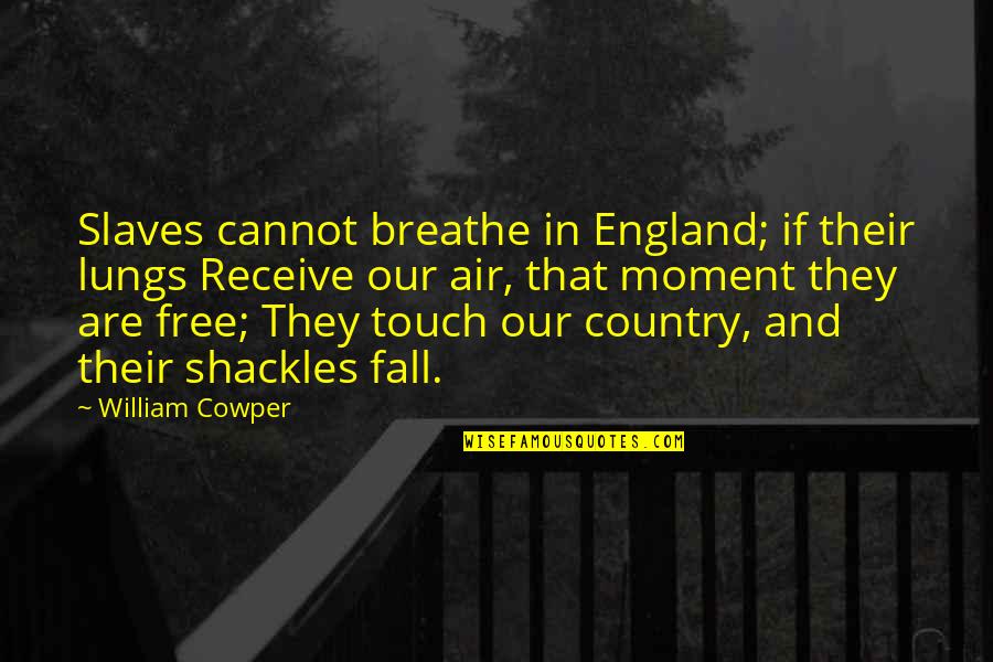 Being Secure In Life Quotes By William Cowper: Slaves cannot breathe in England; if their lungs