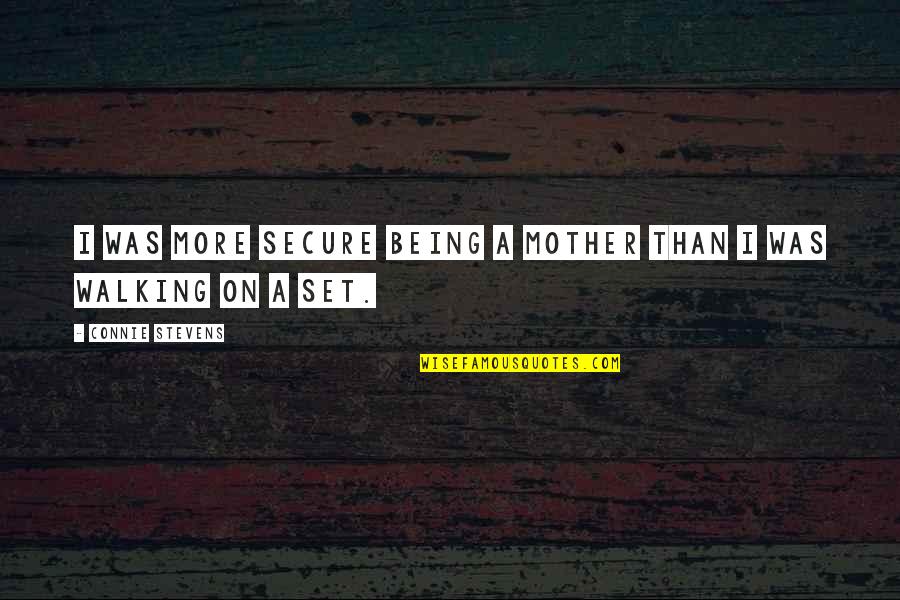 Being Secure Quotes By Connie Stevens: I was more secure being a mother than