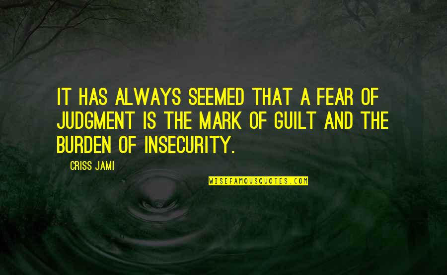 Being Secure Quotes By Criss Jami: It has always seemed that a fear of