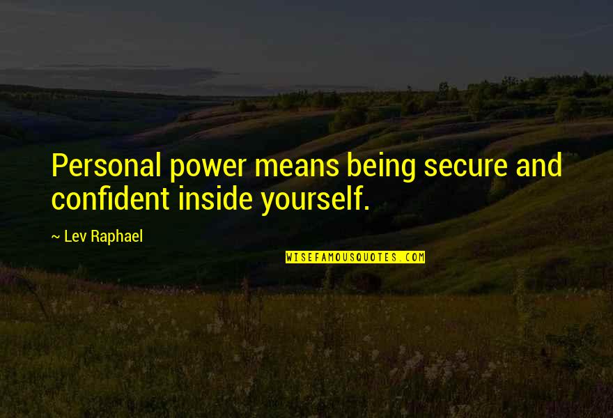 Being Secure Quotes By Lev Raphael: Personal power means being secure and confident inside