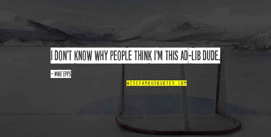 Being Secure With Yourself Quotes By Mike Epps: I don't know why people think I'm this