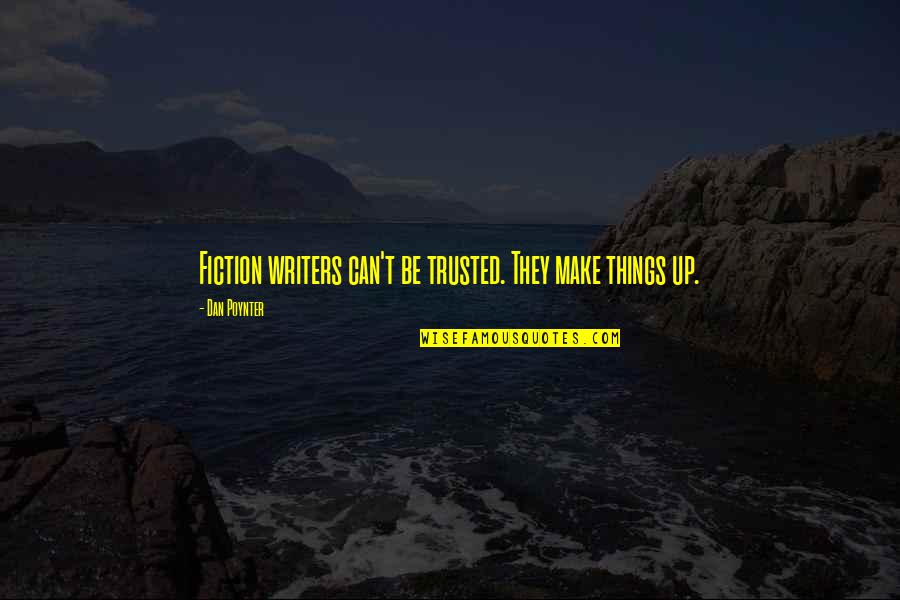 Being Sedentary Quotes By Dan Poynter: Fiction writers can't be trusted. They make things