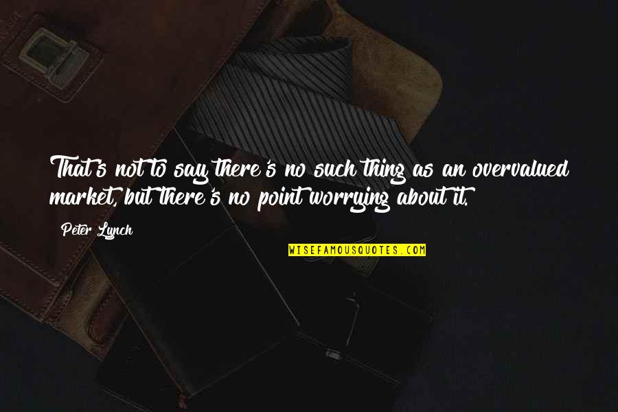 Being Sedentary Quotes By Peter Lynch: That's not to say there's no such thing