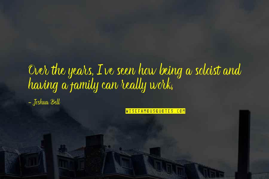 Being Seen Quotes By Joshua Bell: Over the years, I've seen how being a