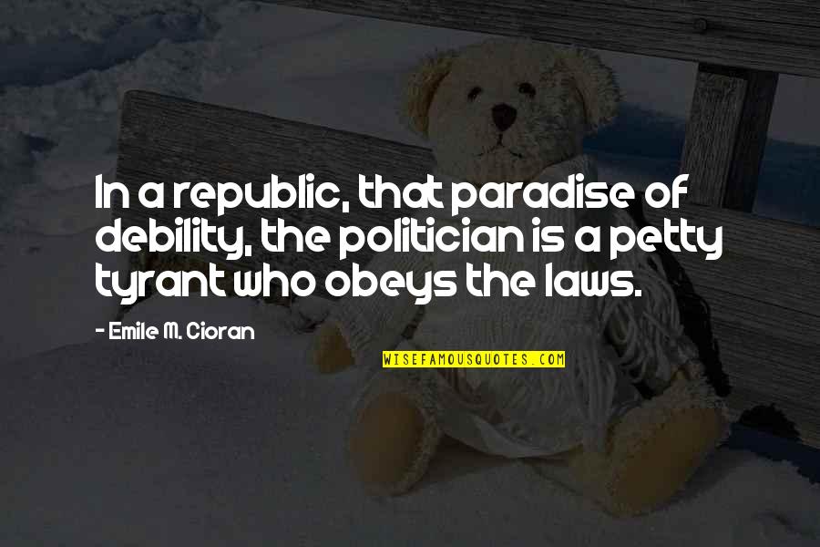 Being Self Conceited Quotes By Emile M. Cioran: In a republic, that paradise of debility, the