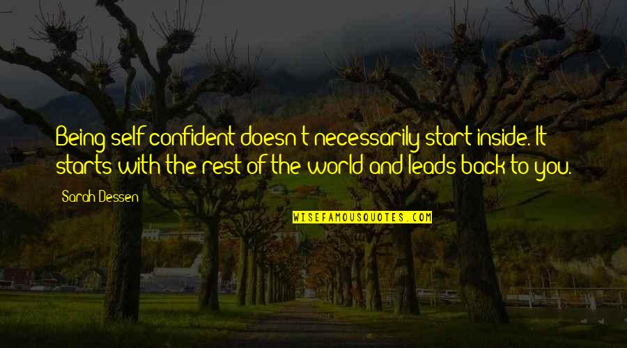 Being Self Confident Quotes By Sarah Dessen: Being self-confident doesn't necessarily start inside. It starts