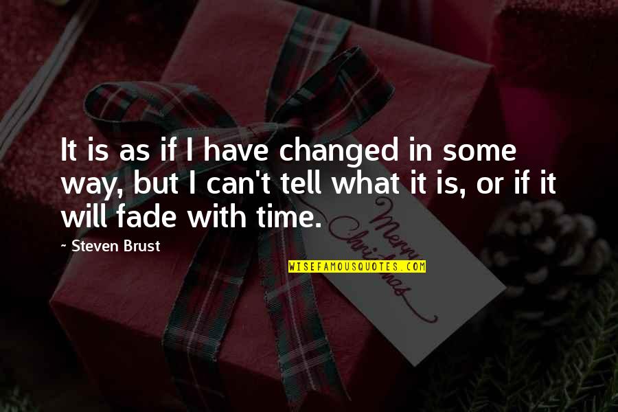 Being Self Confident Quotes By Steven Brust: It is as if I have changed in