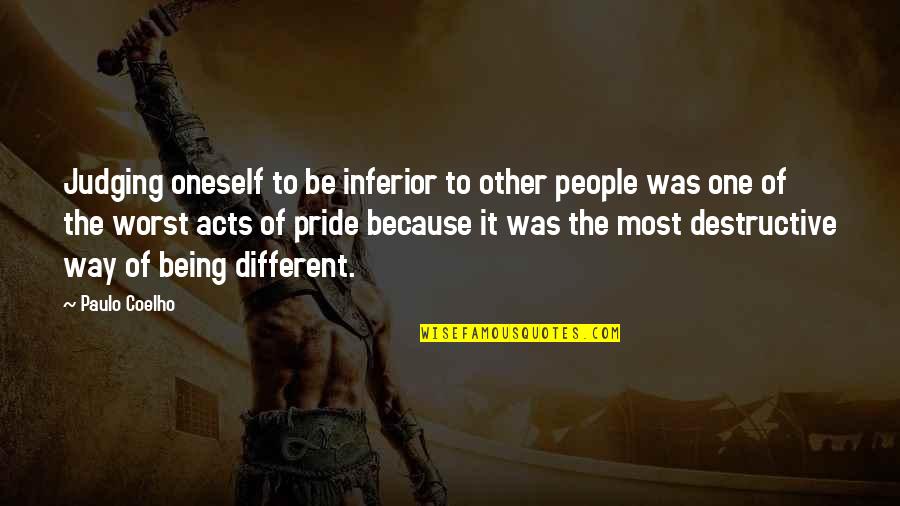 Being Self Destructive Quotes By Paulo Coelho: Judging oneself to be inferior to other people