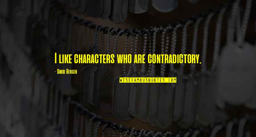 Being Self Driven Quotes By David Bergen: I like characters who are contradictory.