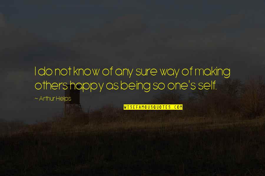 Being Self Happy Quotes By Arthur Helps: I do not know of any sure way