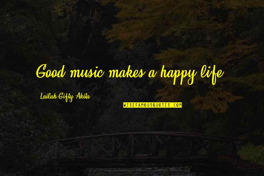 Being Self Happy Quotes By Lailah Gifty Akita: Good music makes a happy life.