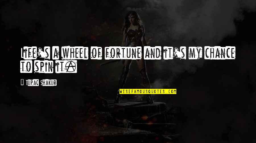 Being Self Happy Quotes By Tupac Shakur: Life's a wheel of fortune and it's my