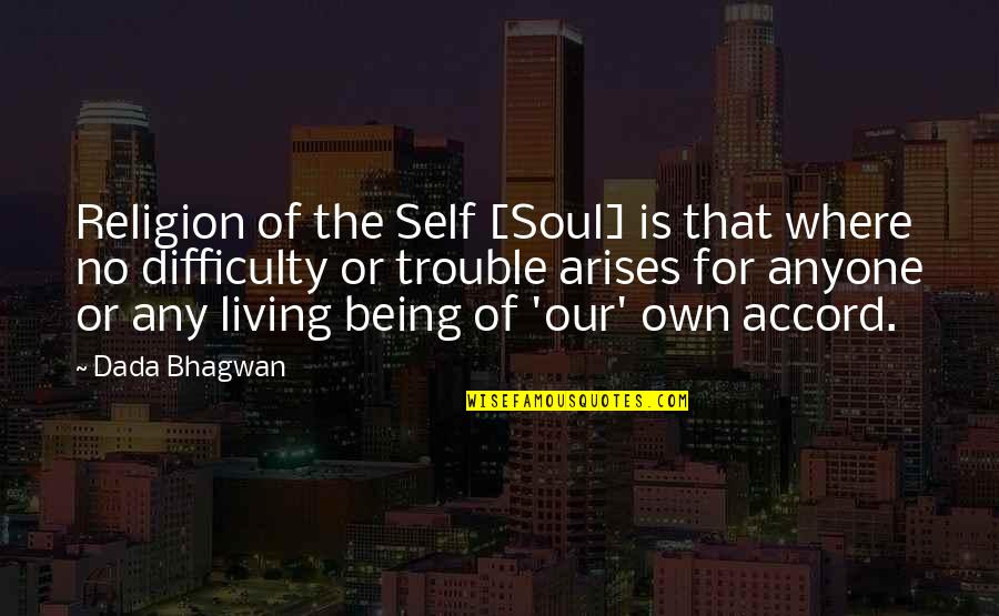Being Self Quotes By Dada Bhagwan: Religion of the Self [Soul] is that where