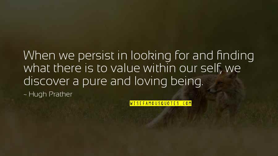 Being Self Quotes By Hugh Prather: When we persist in looking for and finding