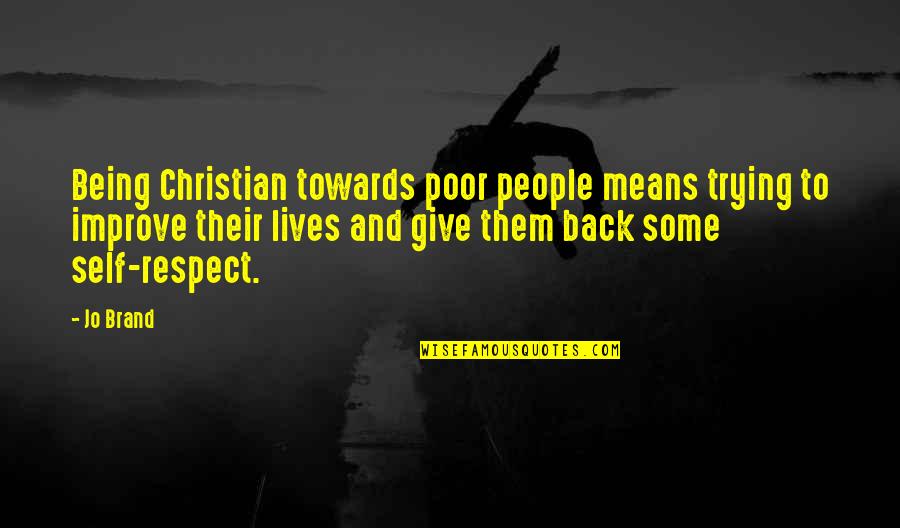 Being Self Quotes By Jo Brand: Being Christian towards poor people means trying to