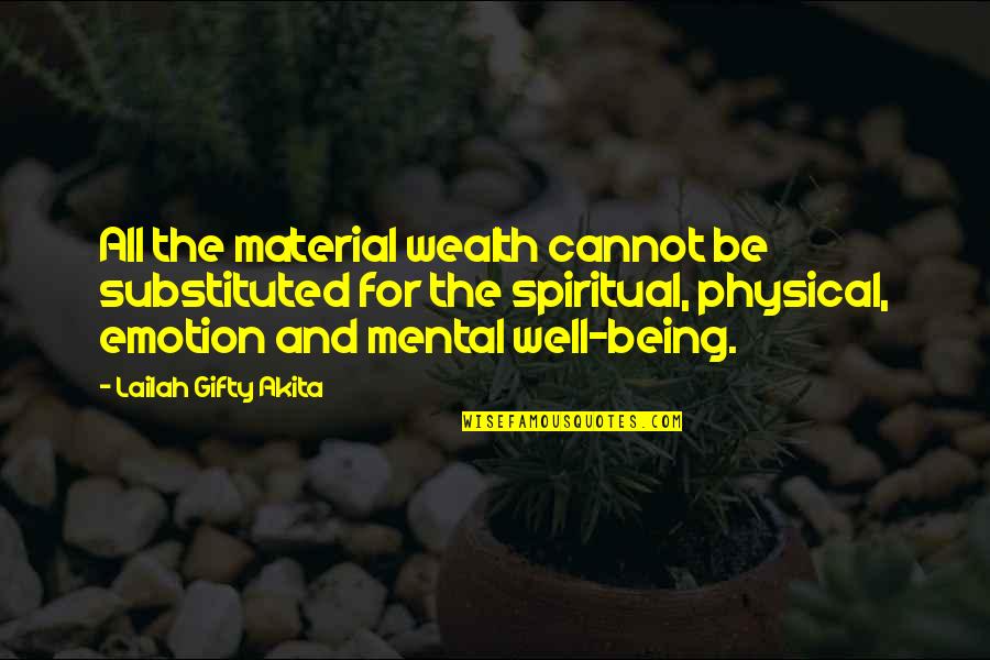 Being Self Quotes By Lailah Gifty Akita: All the material wealth cannot be substituted for