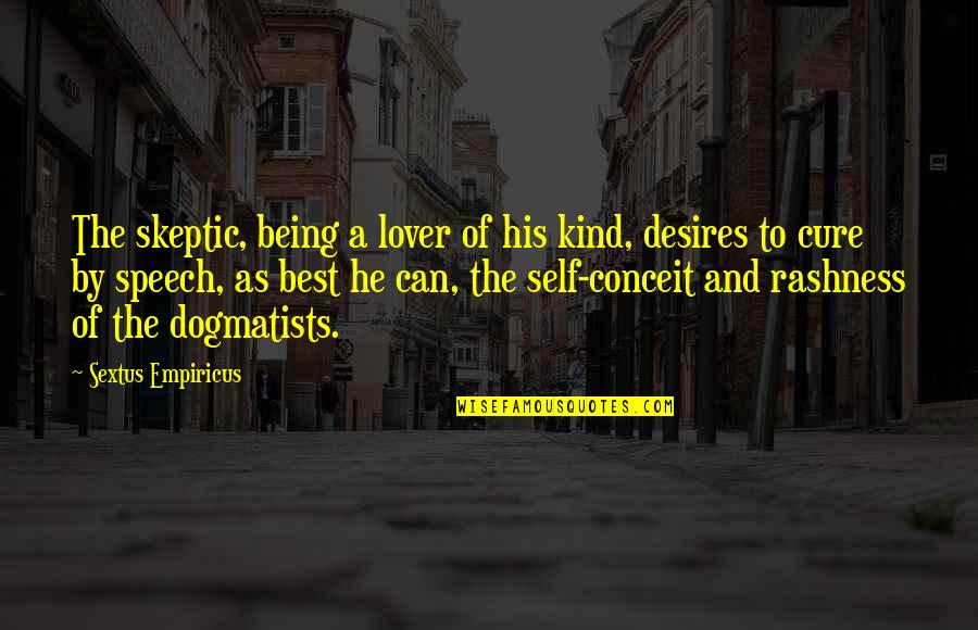 Being Self Quotes By Sextus Empiricus: The skeptic, being a lover of his kind,