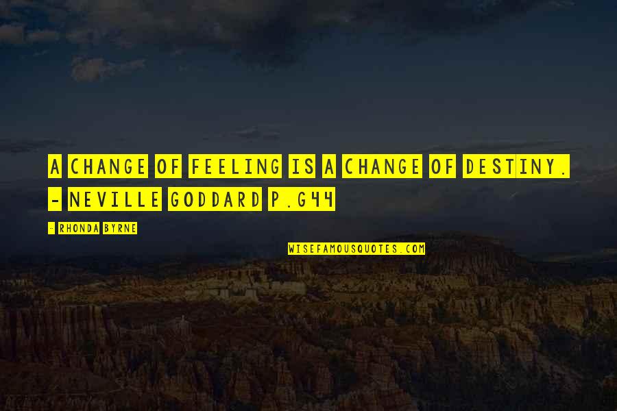 Being Self Satisfied Quotes By Rhonda Byrne: A change of feeling is a change of