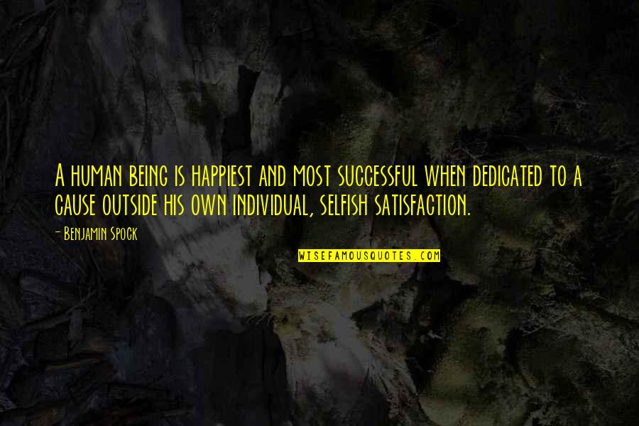 Being Selfish Quotes By Benjamin Spock: A human being is happiest and most successful