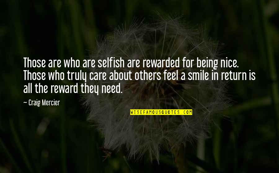 Being Selfish Quotes By Craig Mercier: Those are who are selfish are rewarded for