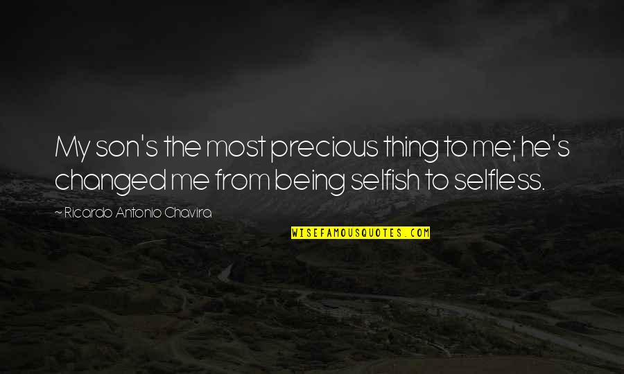 Being Selfish Quotes By Ricardo Antonio Chavira: My son's the most precious thing to me;