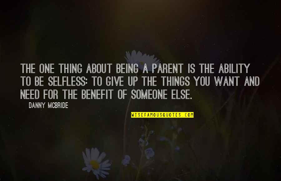 Being Selfless Quotes By Danny McBride: The one thing about being a parent is