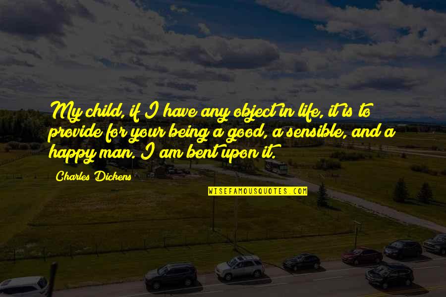 Being Sensible Quotes By Charles Dickens: My child, if I have any object in