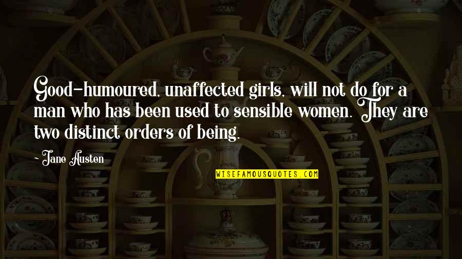 Being Sensible Quotes By Jane Austen: Good-humoured, unaffected girls, will not do for a