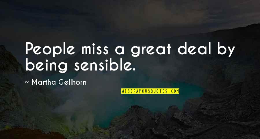Being Sensible Quotes By Martha Gellhorn: People miss a great deal by being sensible.