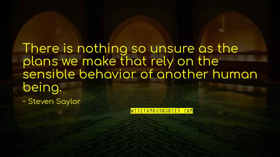 Being Sensible Quotes By Steven Saylor: There is nothing so unsure as the plans