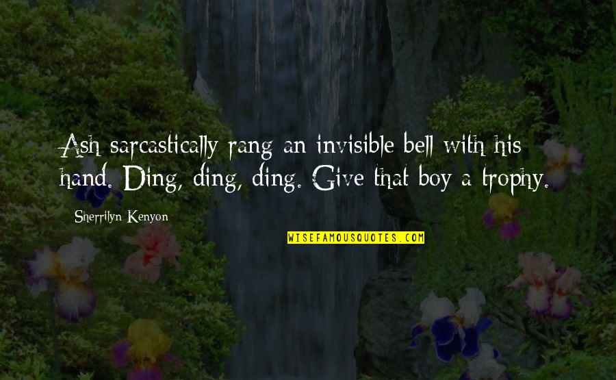 Being Sensitive Girl Quotes By Sherrilyn Kenyon: Ash sarcastically rang an invisible bell with his