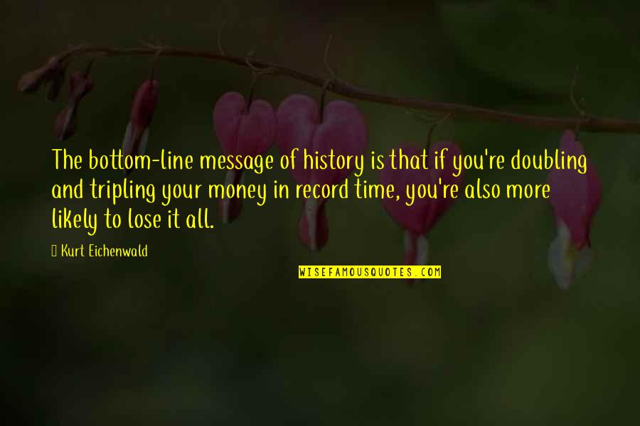 Being Sensual Quotes By Kurt Eichenwald: The bottom-line message of history is that if Being Sensual Quotes By Kurt Eichenwald: The bottom-line message of history is that if