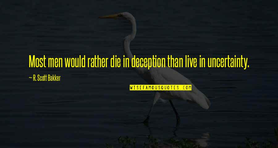 Being Sentenced Quotes By R. Scott Bakker: Most men would rather die in deception than
