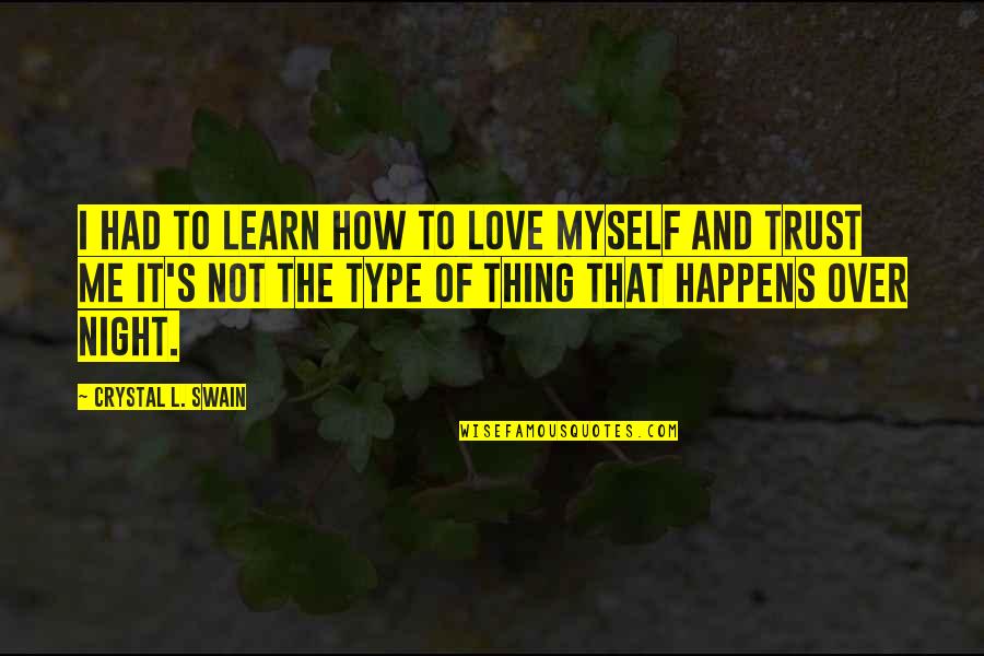Being Separated From Your Love Quotes By Crystal L. Swain: I had to learn how to love myself