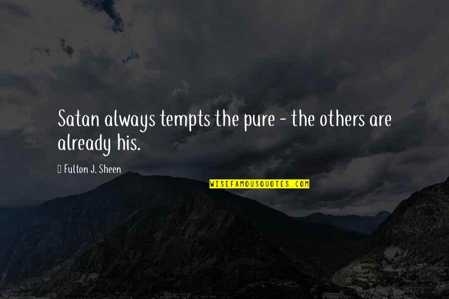 Being Separated From Your Sister Quotes By Fulton J. Sheen: Satan always tempts the pure - the others