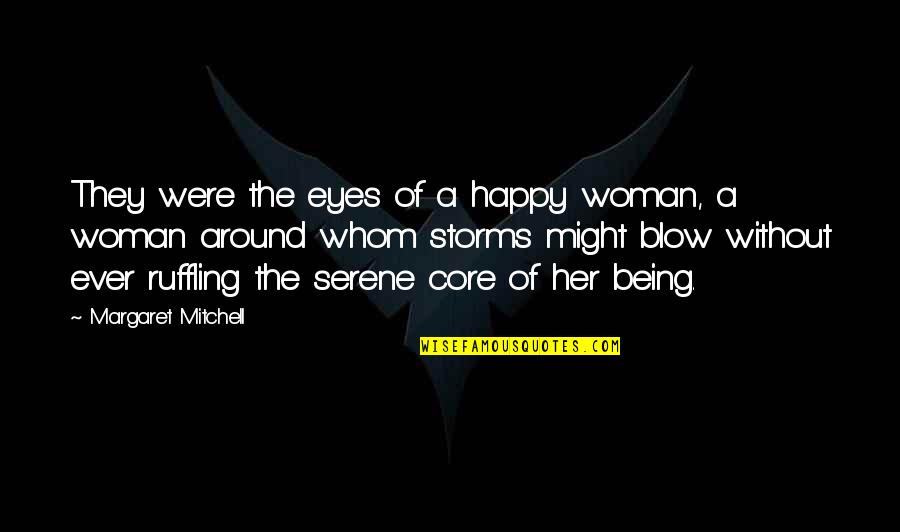 Being Serene Quotes By Margaret Mitchell: They were the eyes of a happy woman,